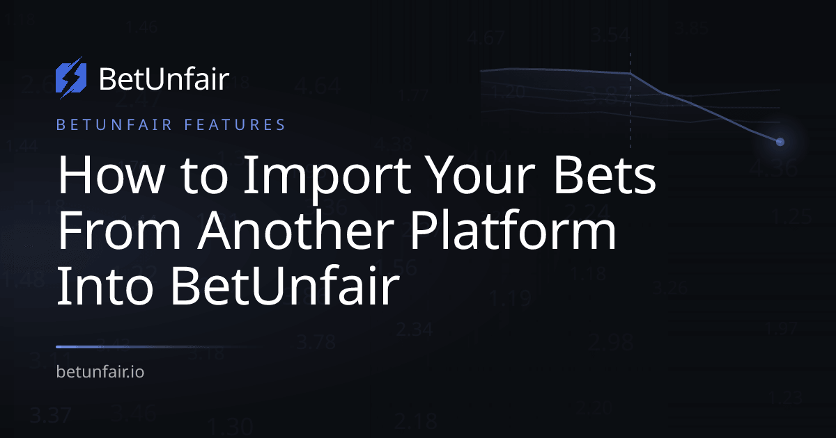 How to Import Your Bets From Another Platform Into BetUnfair