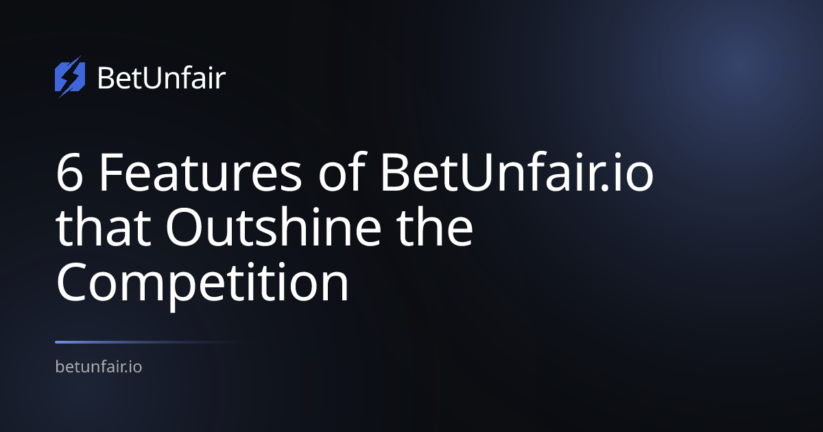 6 Features of BetUnfair.io that Outshine the Competition