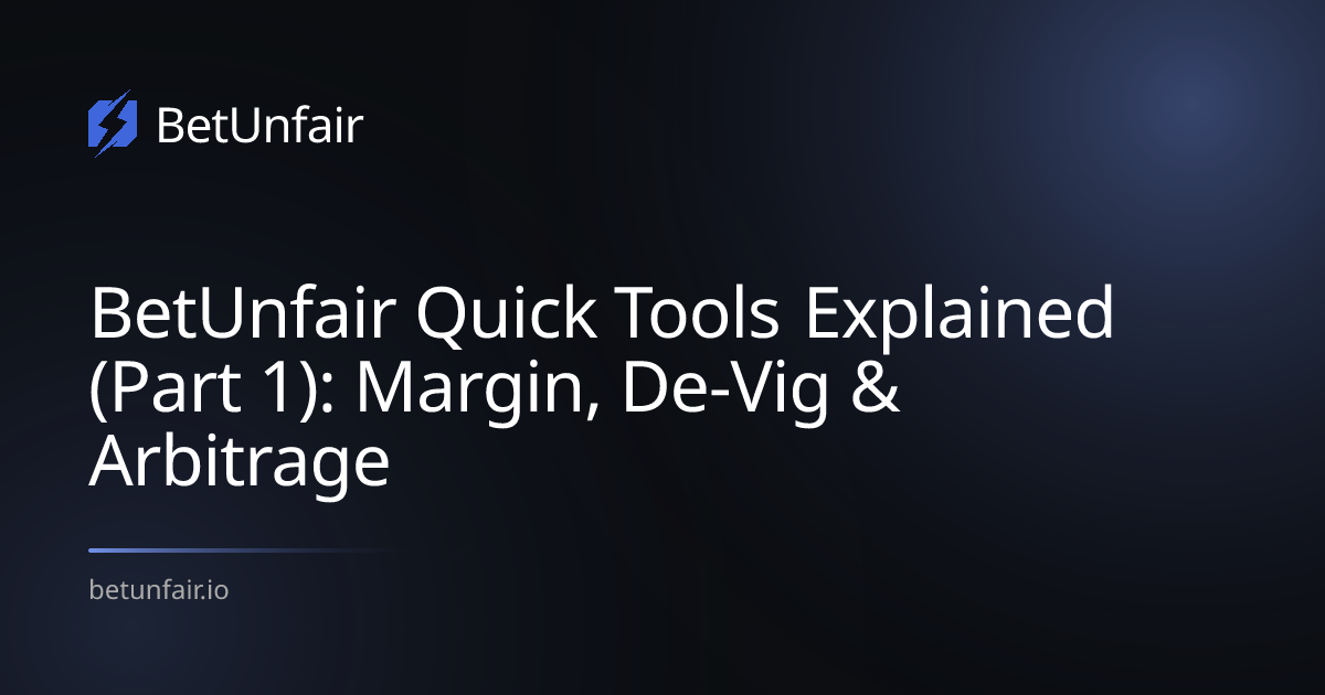 BetUnfair Quick Tools Explained (Part 1): Margin, De-Vig & Arbitrage