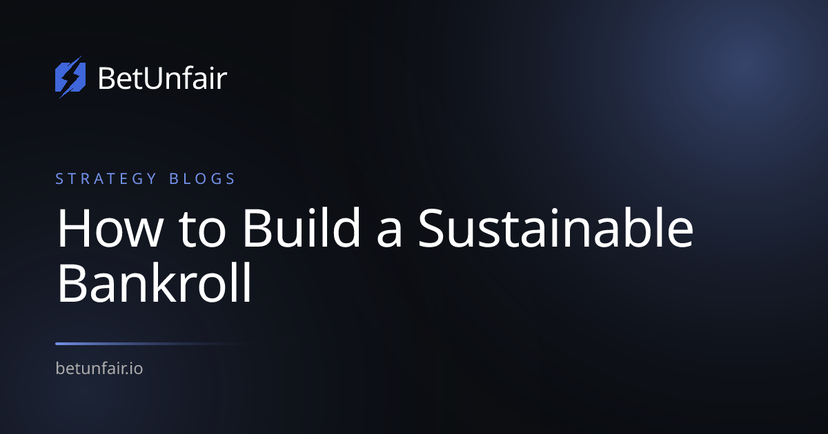 How to Build a Sustainable Bankroll