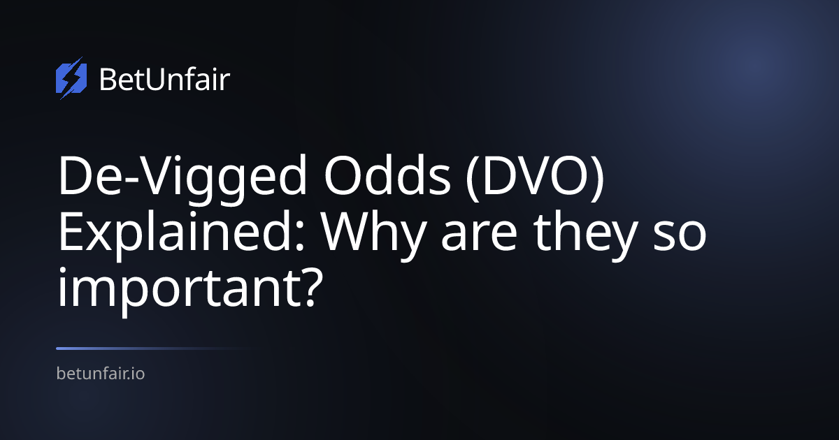 De-Vigged Odds (DVO) Explained: Why are they so important?