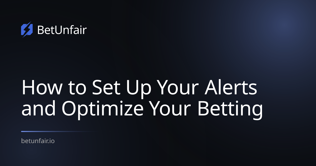 How to Set Up Your Alerts and Optimize Your Betting