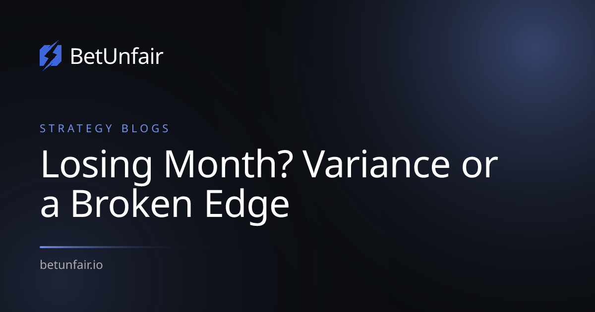 Losing Month? Variance or a Broken Edge