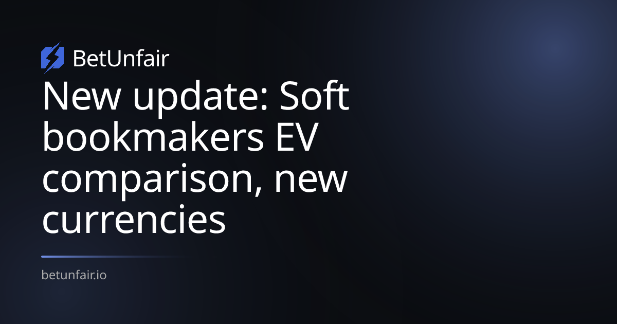 New update: Soft bookmakers EV comparison, new currencies