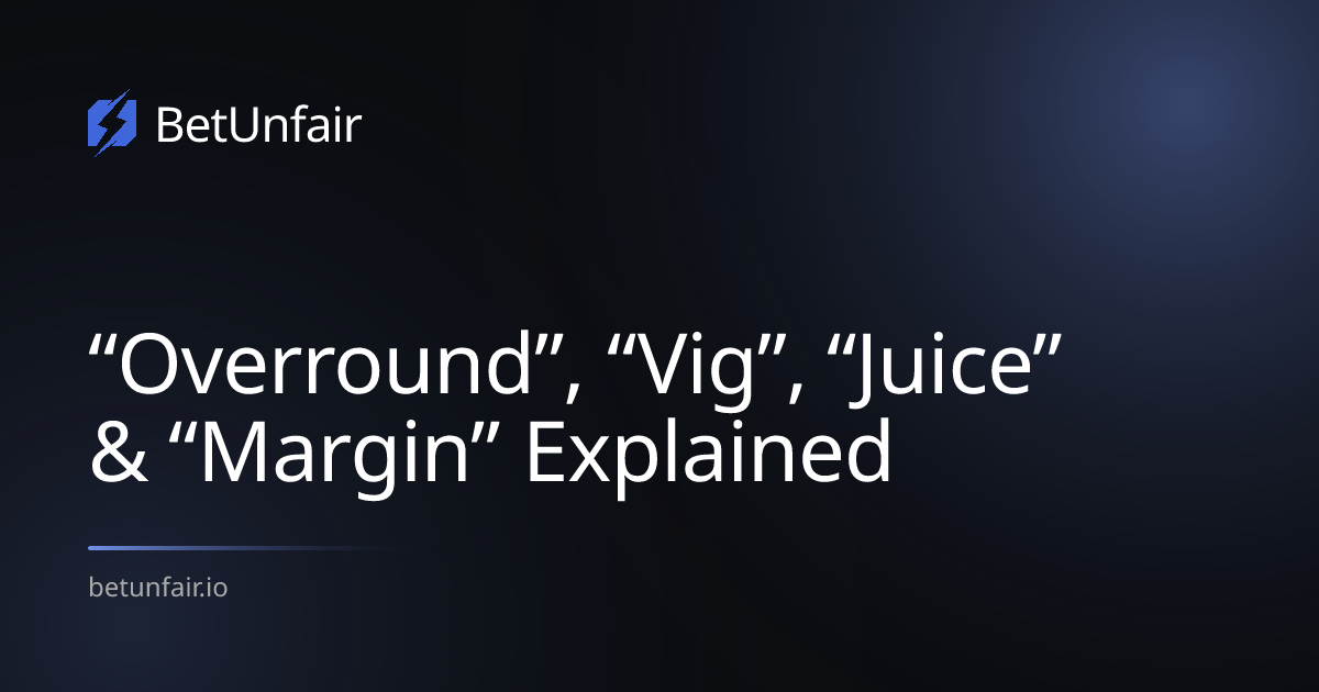 “Overround”, “Vig”, “Juice” & “Margin” Explained