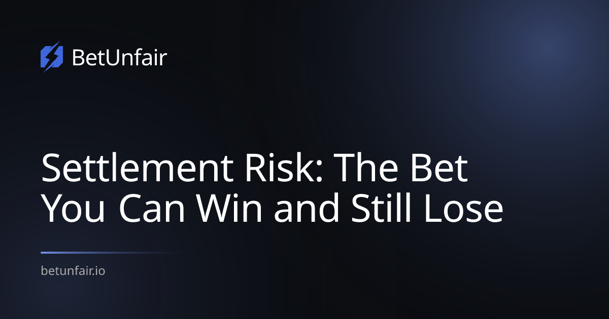Settlement Risk: The Bet You Can Win and Still Lose