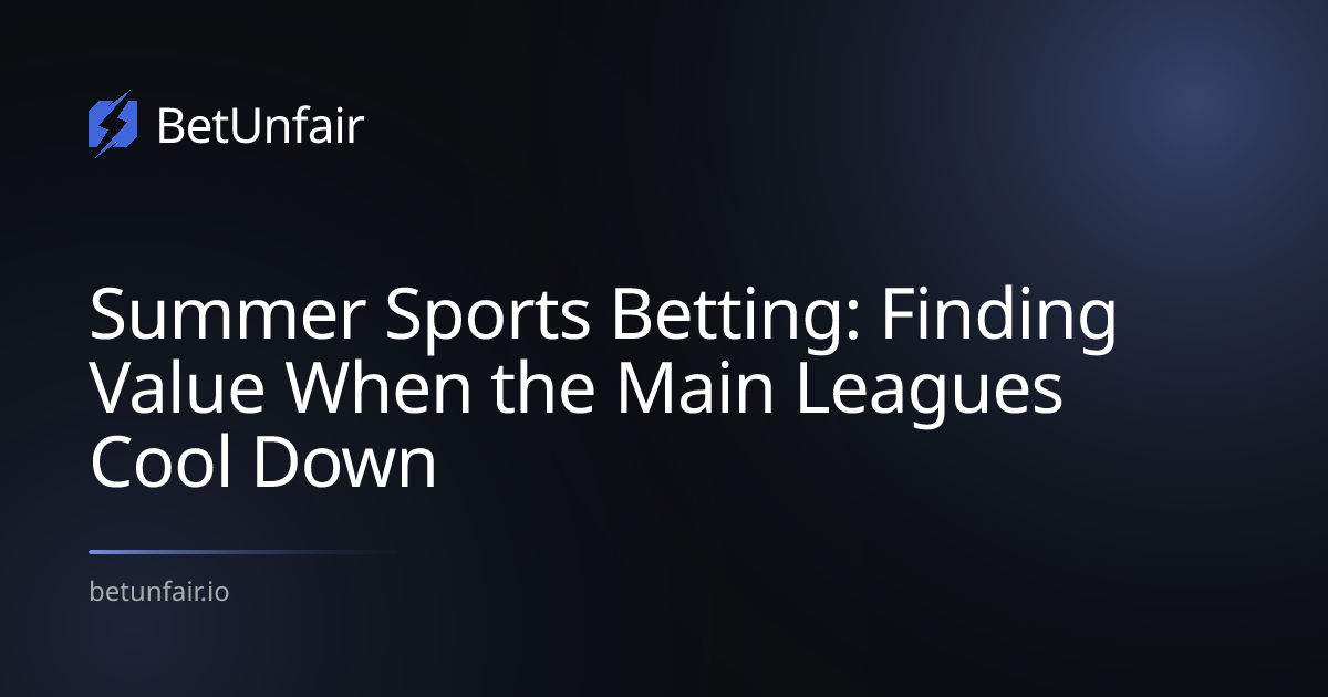 Summer Sports Betting: Finding Value When the Main Leagues Cool Down
