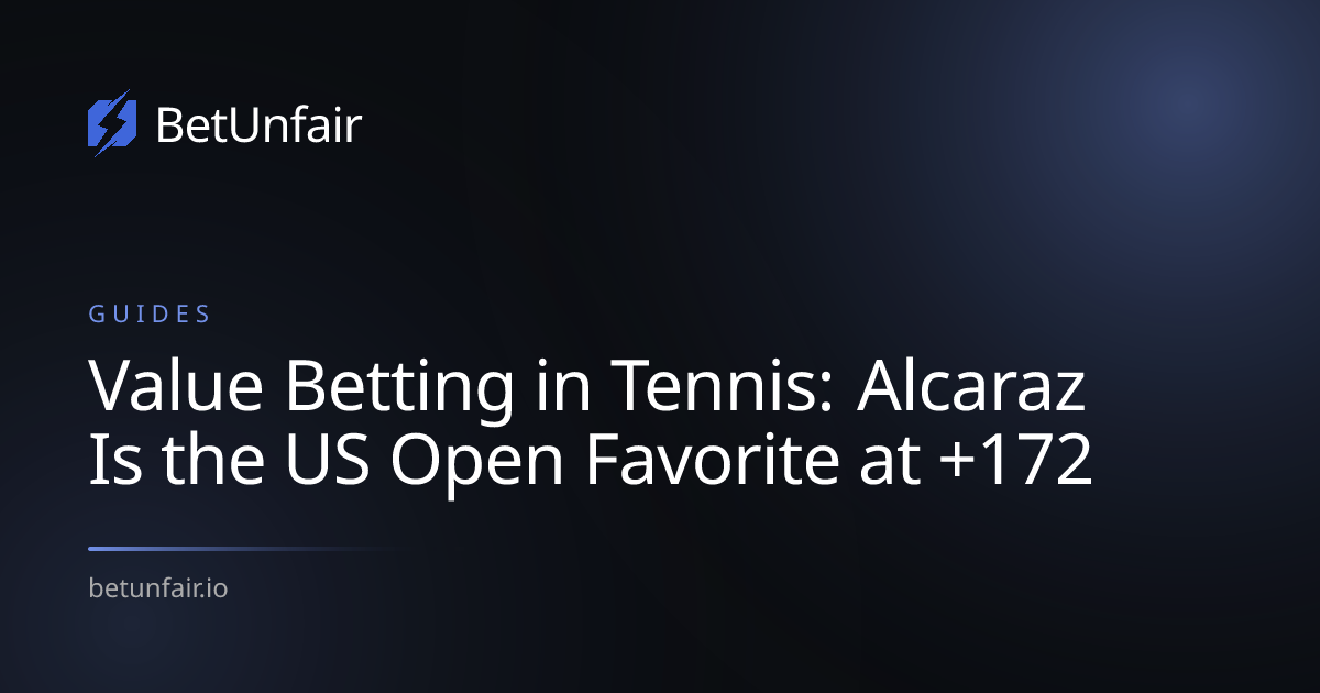 Value Betting in Tennis: Alcaraz Is the US Open Favorite at +172