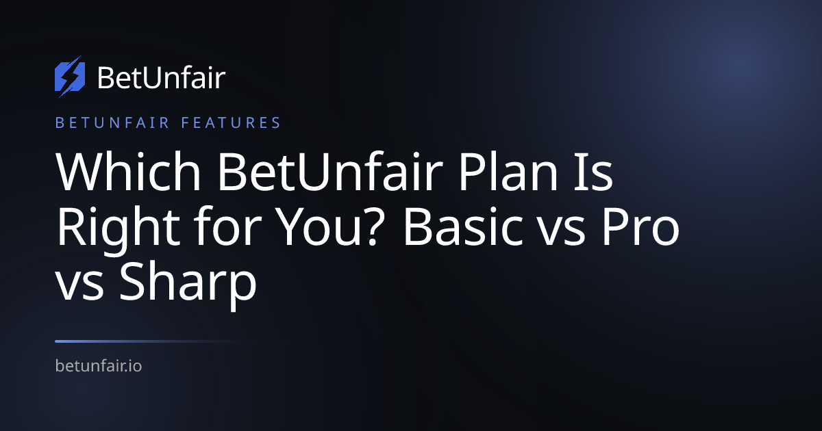 Which BetUnfair Plan Is Right for You? Basic vs Pro vs Sharp